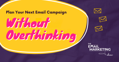 Plan Your Next Email Campaign Without Overthinking